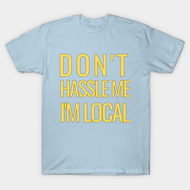 DON'T HASSLE ME I'M LOCAL T-Shirt by Castle Rock Shop